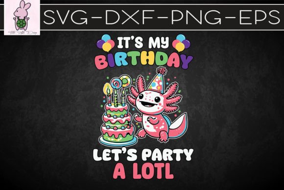 Download It's My Birthday Let's Party Axolotl SVG - Birthday Collection